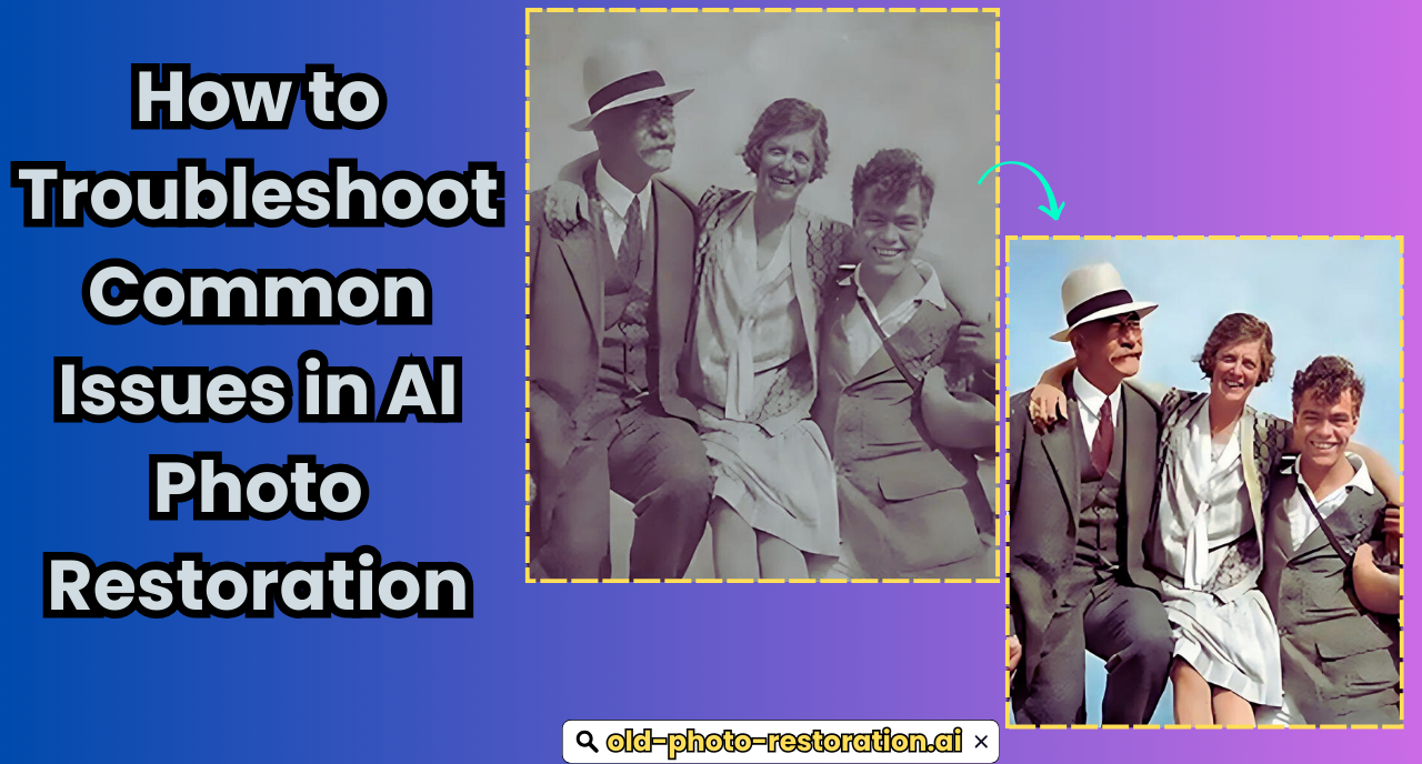 How to Troubleshoot Common Issues in AI Photo Restoration