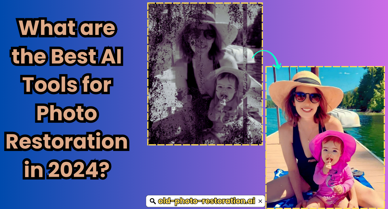 What are the Best AI Tools for Photo Restoration in 2024